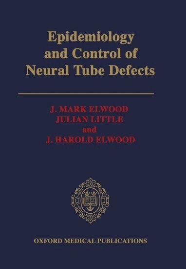 J. Mark Elwood, Julian Little, J. Harold Elwood - Epidemiology and Control of Neural Tube Defects, Inbunden