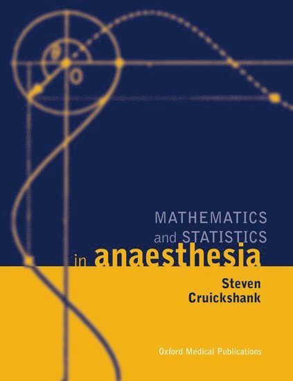 Steven Cruickshank, Newcastle-upon-Tyne) Cruickshank, Steven (Consultant Anaesthetist, Department of Anaesthesia, Consultant Anaesthetist, Department of Anaesthesia, Newcastle General Hospital - Mathematics and Statistics in Anaesthesia, Häftad
