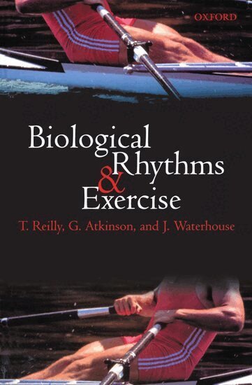 Reilly, Atkinson, Waterhouse - Biological Rhythms and Exercise, Häftad
