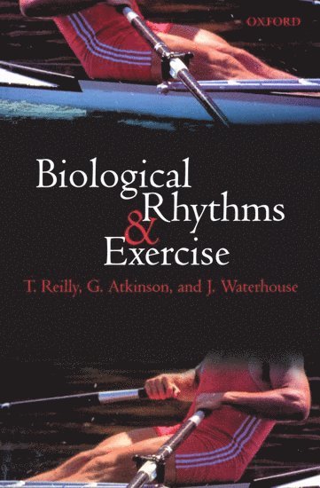 Reilly, Atkinson, Waterhouse - Biological Rhythms and Exercise, Häftad