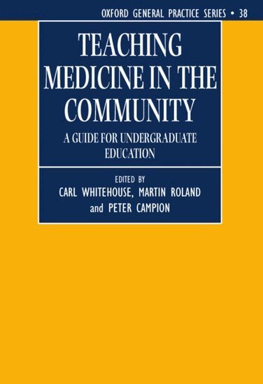 Carl Whitehouse, Carl Whitehouse, Martin Roland, Peter Campion - Teaching Medicine in the Community, Häftad