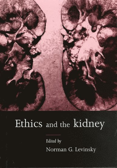 Norman Levinsky, Boston University Medical Center) Levinsky, Norman (Professor of Medicine and Physiology and Associate Provost, Professor of Medicine and Physiology and Associate Provost - Ethics and the Kidney, Inbunden