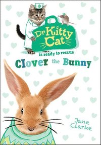 bokomslag Dr KittyCat is ready to rescue: Clover the Bunny