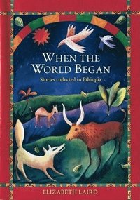 bokomslag When the World Began: Stories Collected in Ethiopia