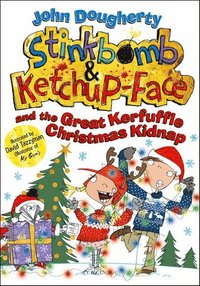 bokomslag Stinkbomb and Ketchup-Face and the Great Kerfuffle Christmas Kidnap