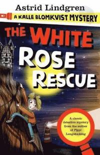bokomslag White Rose Rescue: A Kalle Blomkvist Mystery