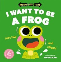 bokomslag Move and Play: I Want to Be a Frog