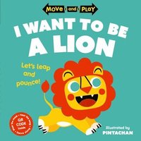 bokomslag Move and Play: I Want to Be a Lion
