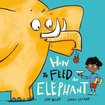Sam Wilde - How to Feed an Elephant, Häftad