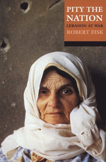 Robert Fisk, Middle-East correspondent of the Independent) Fisk, Robert ( - Pity the Nation, Häftad