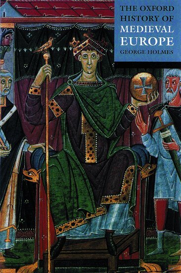 George Holmes - The Oxford History of Medieval Europe, Häftad