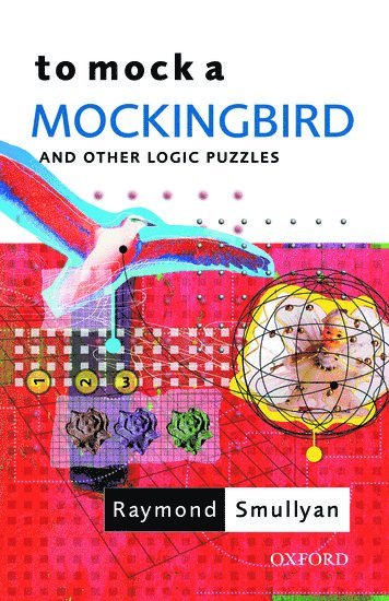 Raymond Smullyan, Indiana State University) Smullyan, Raymond (Oscar Ewing Professor of Philosophy, Oscar Ewing Professor of Philosophy, Raymond M. Smullyan, Raymond M Smullyan - To Mock a Mockingbird: and Other Logic Puzzles, Häftad