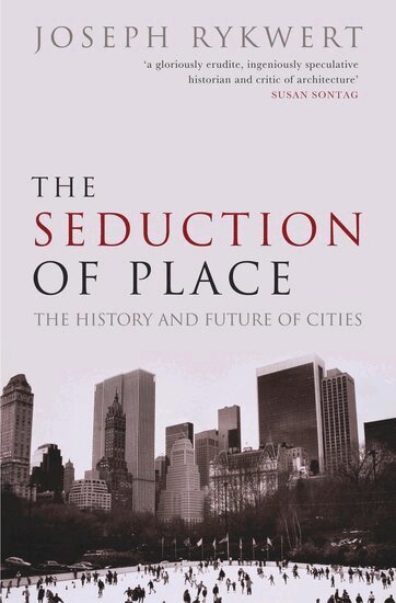 Joseph Rykwert - The Seduction of Place, Häftad