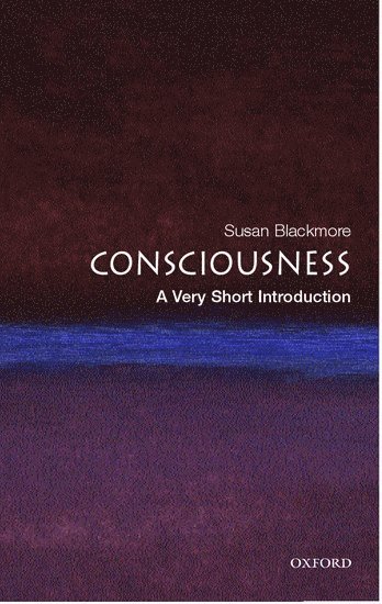 Consciousness: A Very Short Introduction