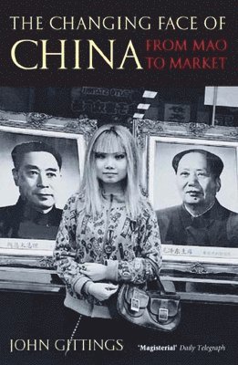 John Gittings - The Changing Face of China: From Mao to Market, Häftad