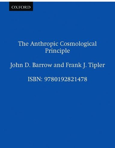 John D. Barrow, Frank J. Tipler - The Anthropic Cosmological Principle, Häftad