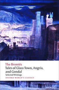 bokomslag Tales of Glass Town, Angria, and Gondal
