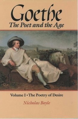 bokomslag Goethe: The Poet and the Age: Volume I: The Poetry of Desire (1749-1790)
