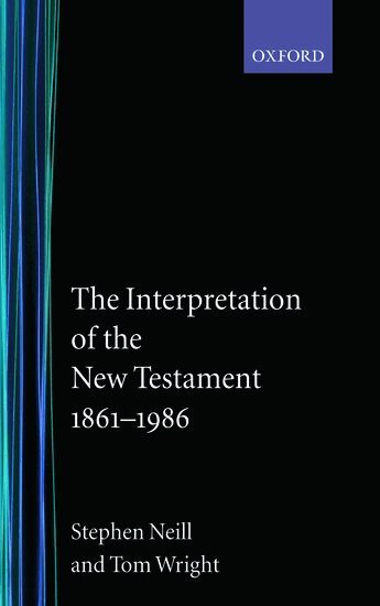 Stephen Neill, Tom Wright - The Interpretation of the New Testament 1861-1986, Häftad