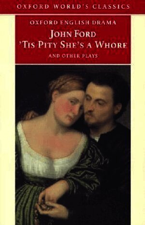 'Tis Pity She's a Whore and Other Plays