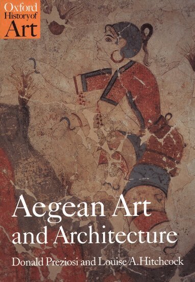 Donald Preziosi, Louise A. Hitchcock - Aegean Art and Architecture, Häftad