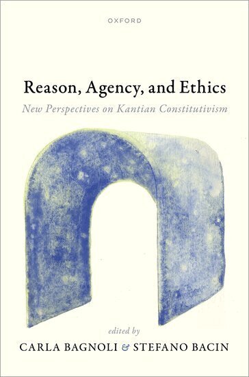 Carla Bagnoli, Stefano Bacin - Reason, Agency, and Ethics, Inbunden