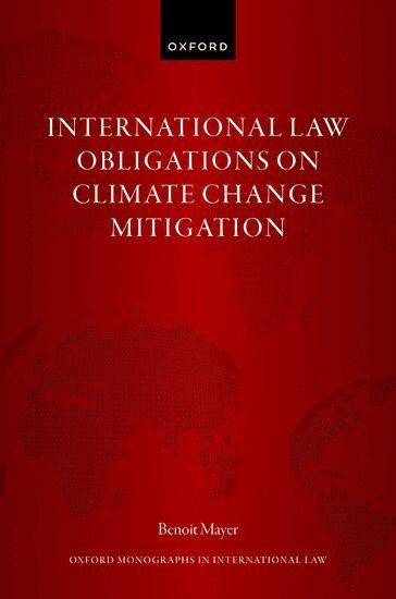 Benoit Mayer - International Law Obligations on Climate Change Mitigation, Inbunden