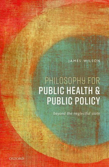 James Wilson - Philosophy for Public Health and Public Policy, Inbunden
