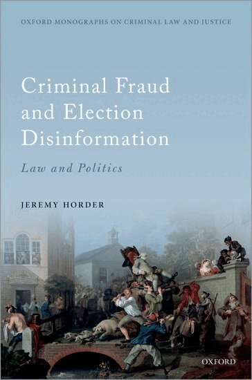 Jeremy Horder - Criminal Fraud and Election Disinformation, Inbunden