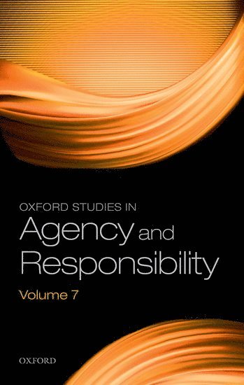Oxford Studies in Agency and Responsibility Volume 7 1