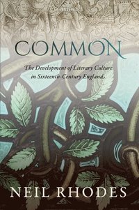 bokomslag Common: The Development of Literary Culture in Sixteenth-Century England