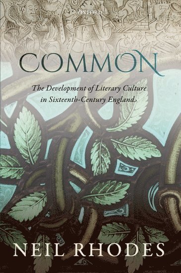 Neil Rhodes, University of St Andrews) Rhodes, Neil (Professor of English Literature and Cultural History, Professor of English Literature and Cultural History - Common: The Development of Literary Culture in Sixteenth-Century England, Häftad