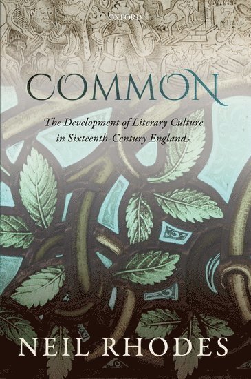 Common: The Development of Literary Culture in Sixteenth-Century England 1