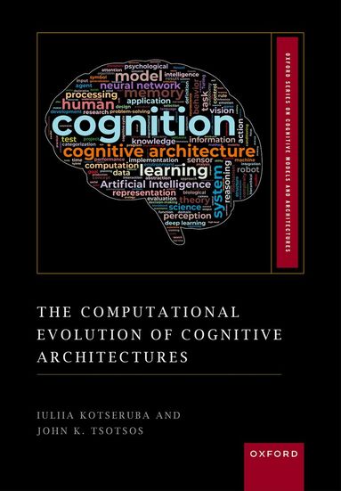 Iuliia Kotseruba, John K. Tsotsos - The Computational Evolution of Cognitive Architectures, Inbunden