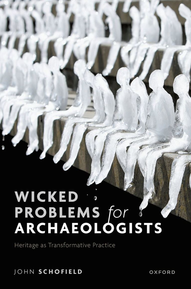 John Schofield, University of York) Schofield, John (Director of Studies, Cultural Heritage Management, Director of Studies, Cultural Heritage Management - Wicked Problems for Archaeologists, Inbunden