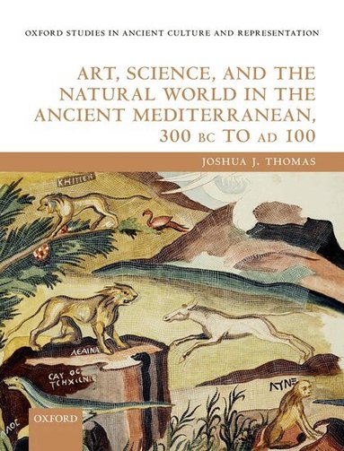 Joshua J. Thomas - Art, Science, and the Natural World in the Ancient Mediterranean, 300 BC to AD 100, Inbunden