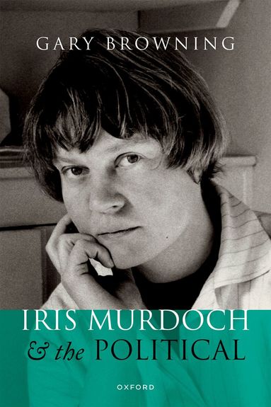 Gary Browning - Iris Murdoch and the Political, Inbunden