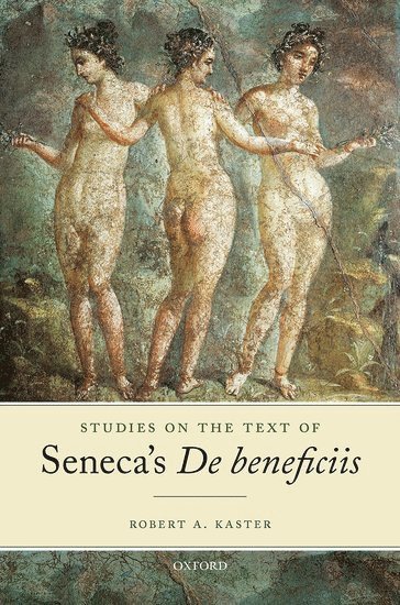 Robert A. Kaster, Robert A. (Princeton University) Kaster, Robert A Kaster - Studies on the Text of Seneca's De beneficiis, Inbunden