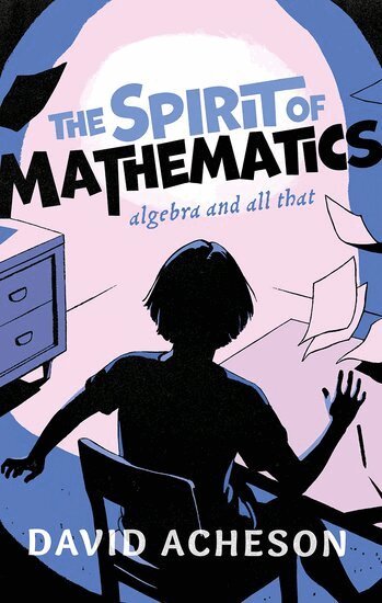 David Acheson - The Spirit of Mathematics, Inbunden