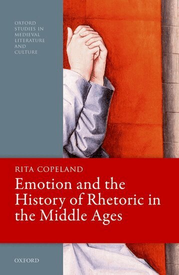 Rita Copeland - Emotion and the History of Rhetoric in the Middle Ages, Inbunden