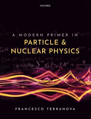 bokomslag A Modern Primer in Particle and Nuclear Physics