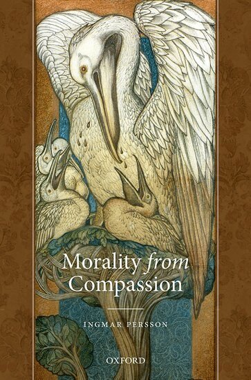 Ingmar Persson - Morality from Compassion, Inbunden