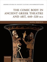 bokomslag The Comic Body in Ancient Greek Theatre and Art, 440-320 BCE
