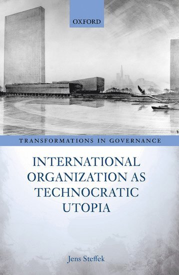 International Organization as Technocratic Utopia 1