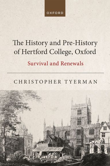 Christopher Tyerman - The History and Pre-History of Hertford College, Oxford, Inbunden