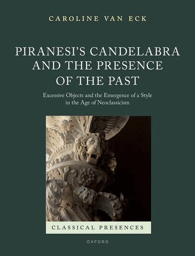 Caroline van Eck - Piranesi's Candelabra and the Presence of the Past, Inbunden