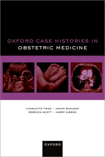 Charlotte Frise, Krupa Bhalsod, Rebecca Scott, Harry Gibson - Oxford Case Histories in Obstetric Medicine, Häftad