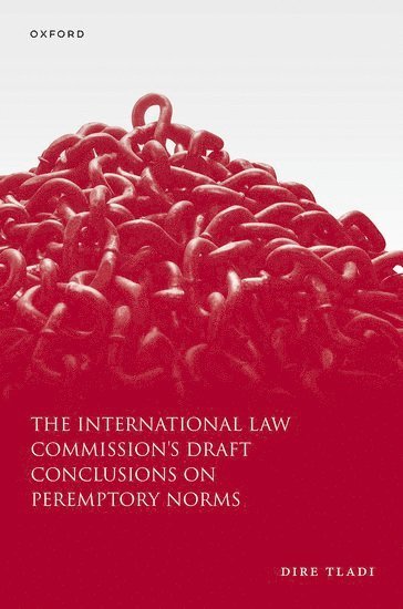 Dire Tladi, University of Pretoria) Tladi, Prof Dire (Professor of International Constitutional Law, Professor of International Constitutional Law - The International Law Commission's Draft Conclusions on Peremptory Norms, Inbunden