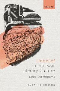 bokomslag Unbelief in Interwar Literary Culture