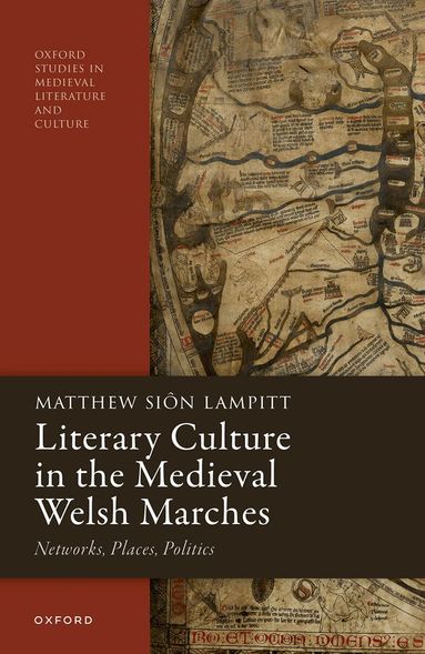 Matthew Siôn Lampitt - Literary Culture in the Medieval Welsh Marches, Inbunden